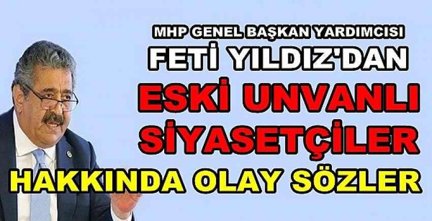 MHP'li Feti Yıldız Eski Unvanlı Siyasetçilere Fena Çaktı