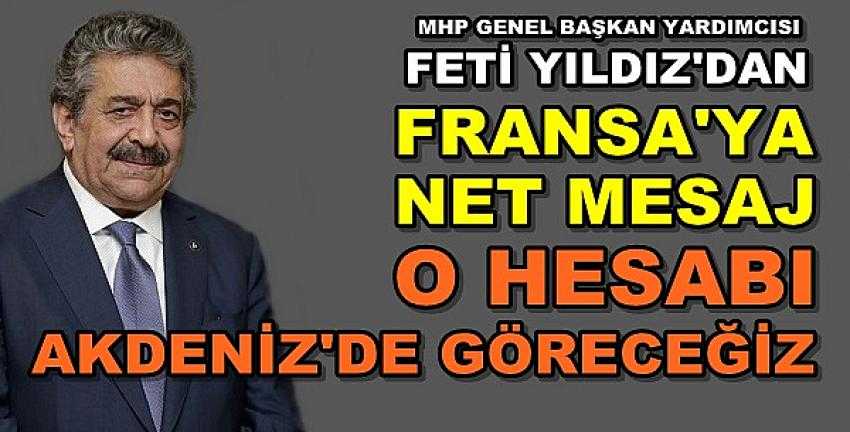 MHP'li Feti Yıldız'dan Fransa'ya Net Mesaj     