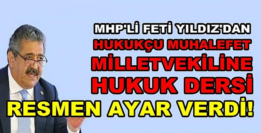 MHP'li Yıldız'dan Muhalefet Milletvekiline Hukuk Dersi  