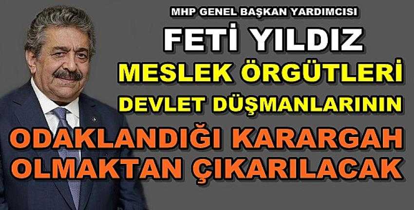 MHP'li Yıldız: Meslek Örgütleri Karargah Olamaz 