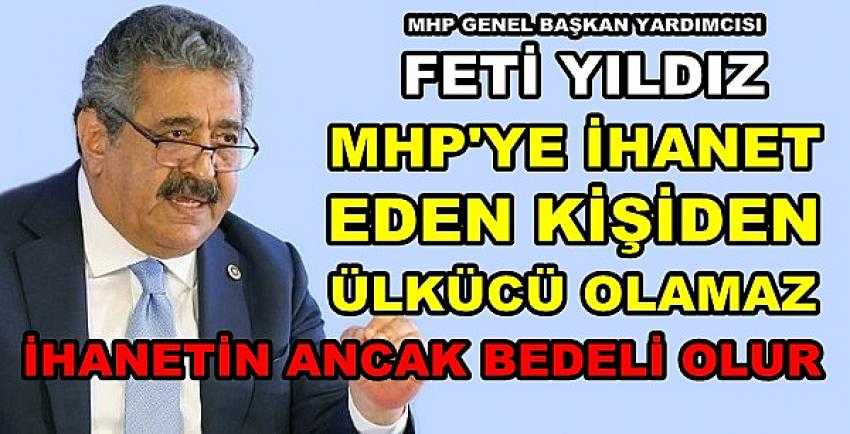 MHP'li Yıldız'dan MHP'ye İhanet Edenlere Sert Tepki