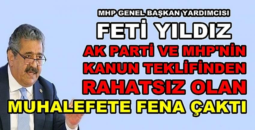 MHP'li Yıldız: Muhalefet Kanun Teklifinden Rahatsız Oldu   