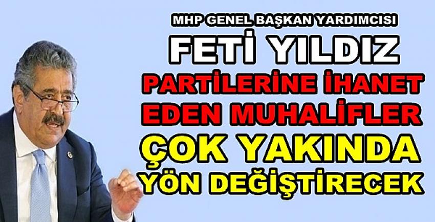 MHP'li Feti Yıldız: Muhalifler Yakında Yön Değiştirecek  