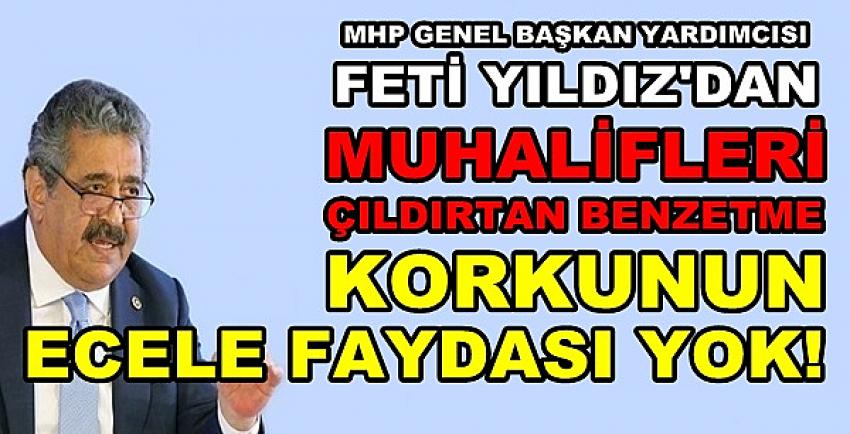 MHP'li Feti Yıldız: Korkunun Ecele Faydası Yok 