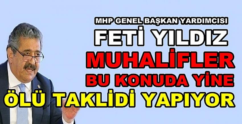 MHP'li Yıldız: Muhalifler Ölü Taklidi Yapmakla Meşgul  