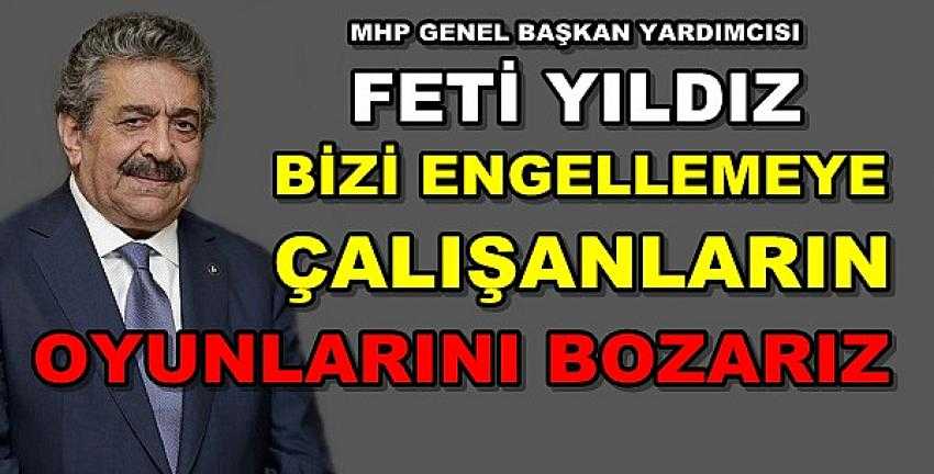 MHP'li Yıldız: Engellemelere Rağmen Oyunu Bozacağız 