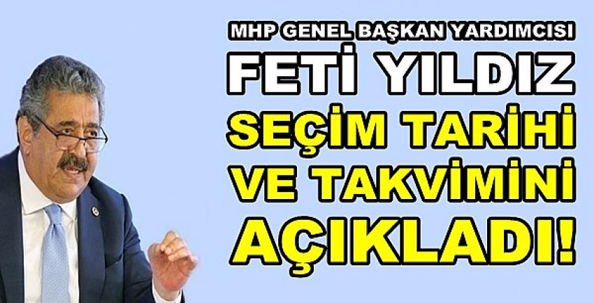 MHP'li Feti Yıldız Seçim Tarihini ve Takvimini Açıkladı  