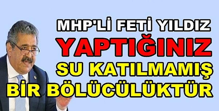 MHP'li Yıldız: Seçmenleri Kökenine Göre Ayrıştırmayın  