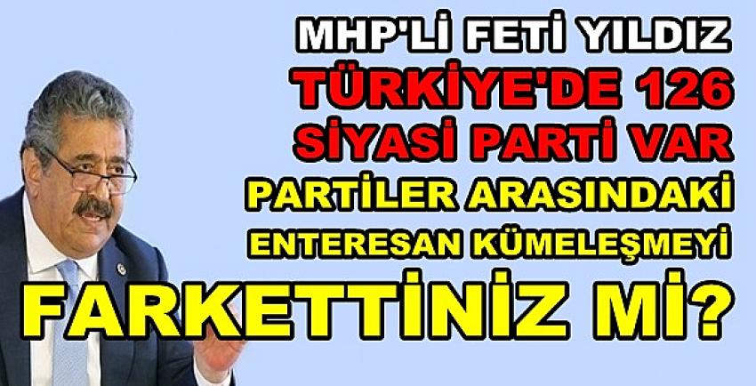 MHP'li Yıldız: Siyasi Partiler Arasında Kümeleşme Var  