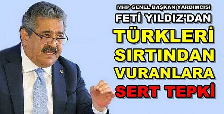 MHP'li Feti Yıldız'dan Türk'ü Sırtından Vuranlara Tepki