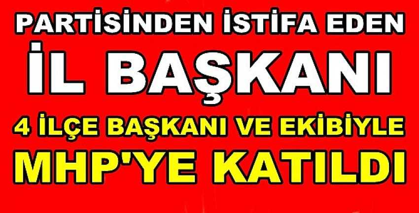 Partisinden İstifa Eden İl Başkanı ve Ekibi MHP'ye Katıldı 