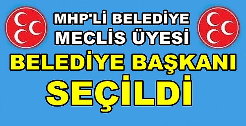 MHP'li Belediye Meclis Üyesi Belediye Başkanı Seçildi  