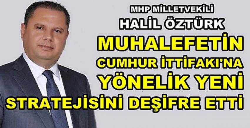 MHP'li Öztürk Muhalefetin Yeni Stratejisini Deşifre Etti 