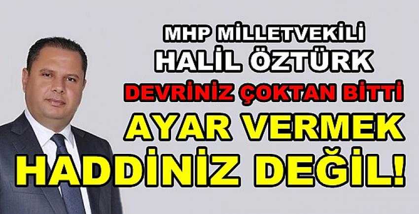 MHP'li Öztürk: Devriniz Çoktan Bitti Ayar Veremezsiniz           