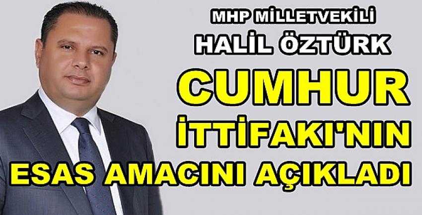 MHP'li Öztürk Cumhur İttifakı'nın Esas Amacını Açıkladı