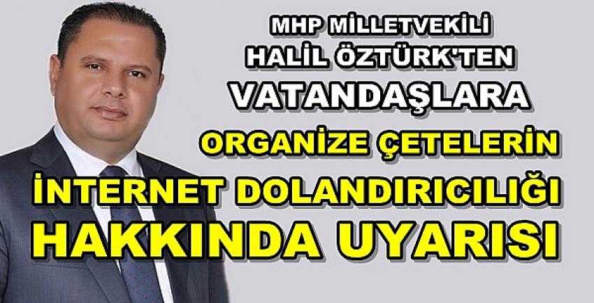 MHP'li Öztürk'ten Vatandaşlara Dolandırıcılık Uyarısı