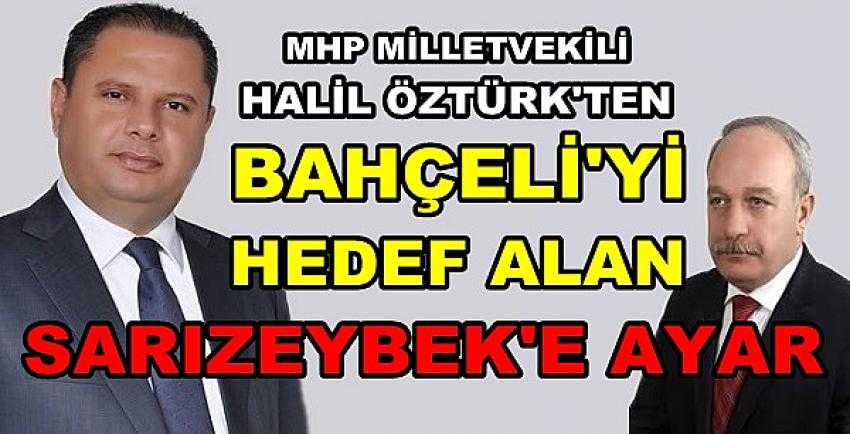 MHP'li Halil Öztürk'ten Erdal Sarızeybek'e Ayar 