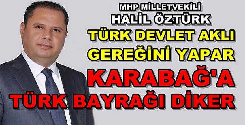 MHP'li Öztürk: Türk Devlet Aklı Gereğini Yapar  