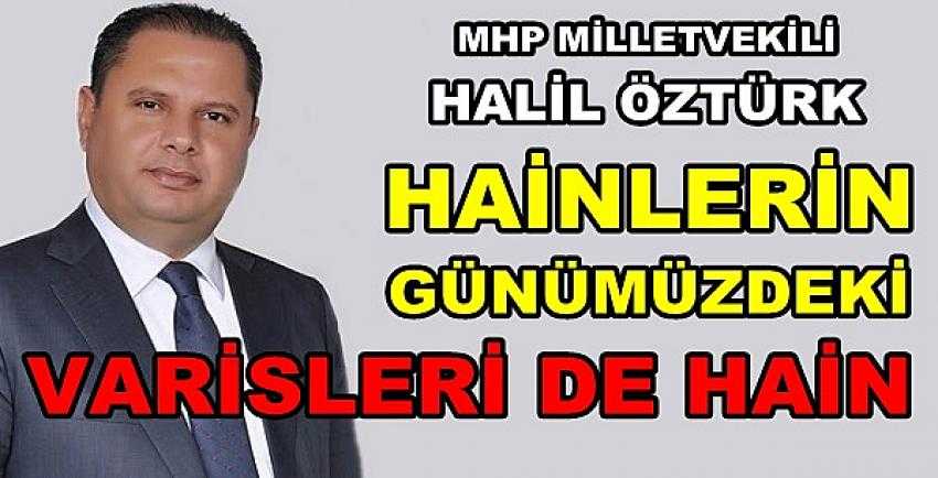 MHP'li Öztürk: Hainlerin Varisleri de Hainlik Peşinde