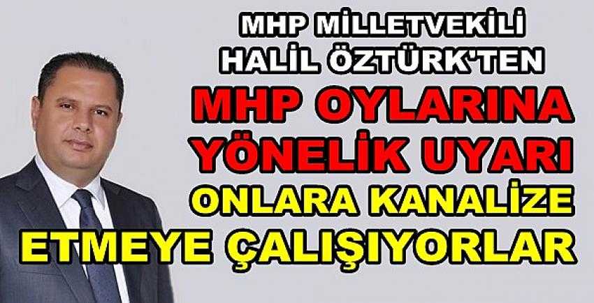 MHP'li Öztürk'ten MHP Oylarına Yönelik Uyarı          