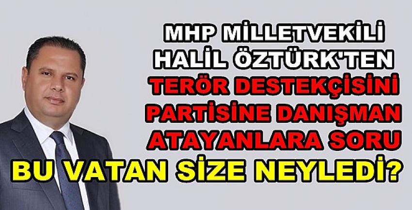 MHP'li Halil Öztürk: Beyler Bu Vatan Size Neyledi? 