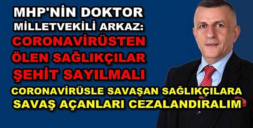 MHP'li Arkaz'dan Virüs Sağlıkçılar Şehitlik ve Şiddet Açıklaması