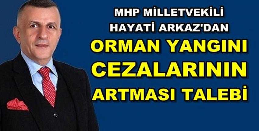 MHP'li Arkaz: Orman Yangını Cezaları Artmalı