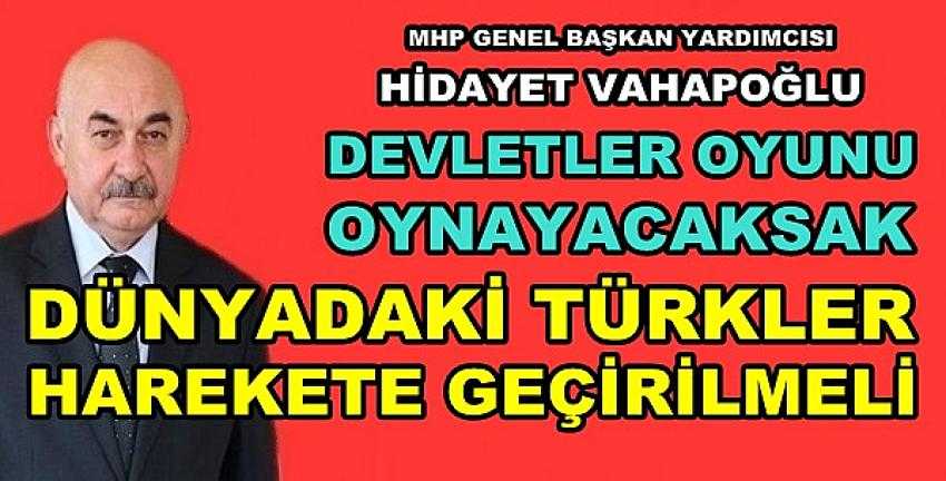 MHP'li Vahapoğlu: Devletler Oyununu Oynamalıyız  