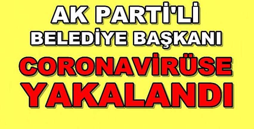 Ak Parti'li Belediye Başkanı Coronavirüse Yakalandı 