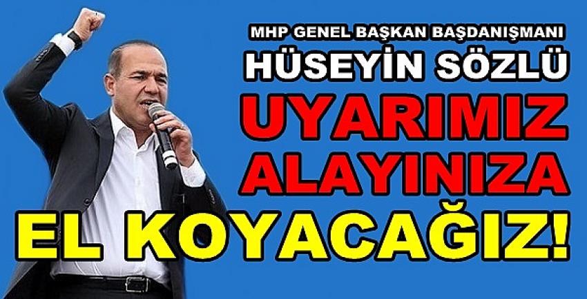 MHP'li Sözlü: Uyarımız Onlara Destek Verenlerin Alayına 