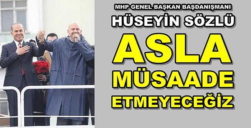 MHP'li Hüseyin Sözlü: Asla Müsaade Etmeyeceğiz     