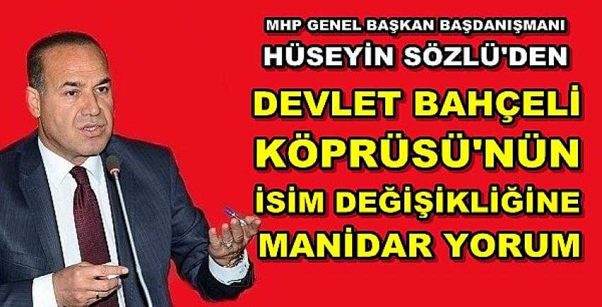 MHP'li Sözlü'den Devlet Bahçeli Köprüsü Yorumu     