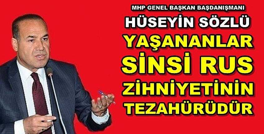 MHP'li Hüseyin Sözlü'den Sinsi Rus Zihniyetine Tepki 