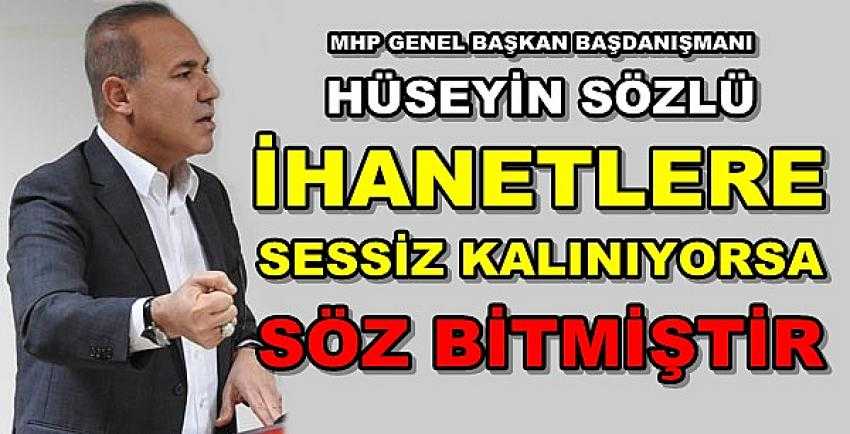 MHP'li Sözlü: İhanete Sessiz Kalınıyorsa Söz Bitmiştir