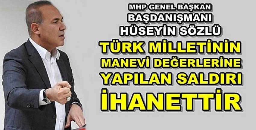 MHP'li Sözlü: Değerlerimize Saldırılmasına Müsade Etmeyiz