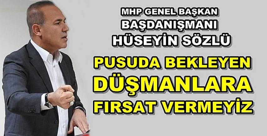 MHP'li Sözlü: Pusuda Bekleyen Düşmana Fırsat Vermeyiz