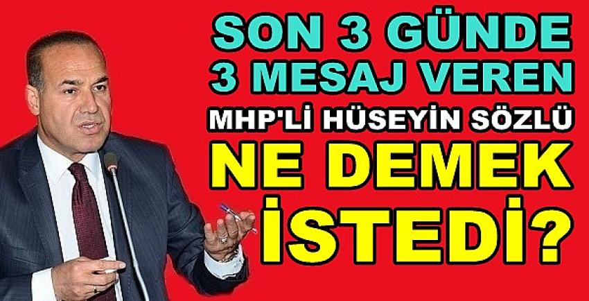 MHP'li Sözlü 3 Günde 3 Mesaj Vererek Ne Demek İstedi?  