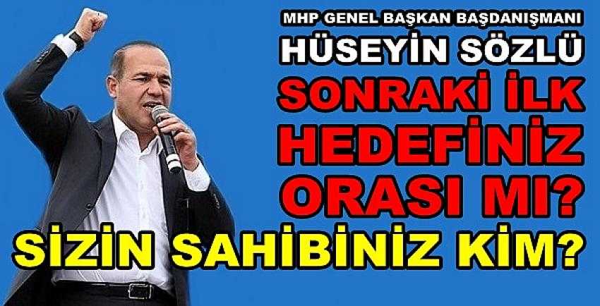 MHP'li Hüseyin Sözlü Açıkça Sordu: Sizin Sahibiniz Kim?   