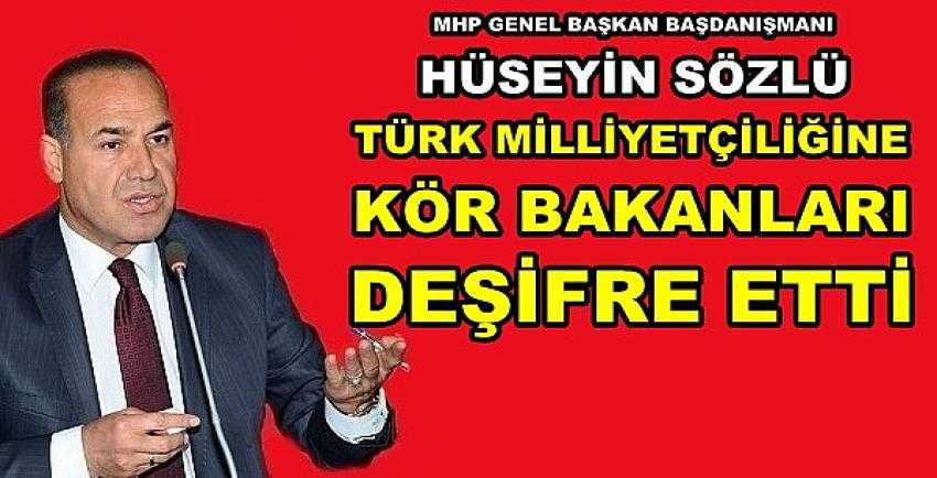 MHP'li Sözlü Milliyetçiliğe Kör Bakanları Deşifre Etti