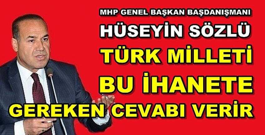 MHP'li Sözlü: Türk Milleti Bu İhaneti Affetmez