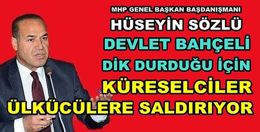 MHP'li Sözlü: Ülkücüler Küresel Emellere Hizmet Etmez