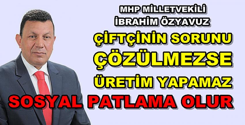 MHP'li İbrahim Özyavuz'dan Sosyal Patlama Uyarısı