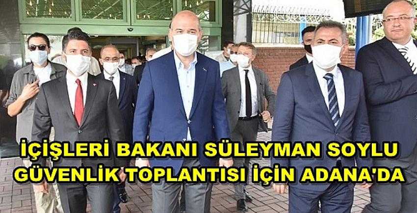 İçişleri Bakanı Soylu'dan Adana'da Güvenlik Toplantısı