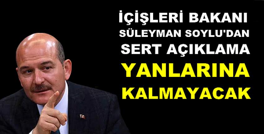 İçişleri Bakanı Süleyman Soylu'dan Sert Açıklama