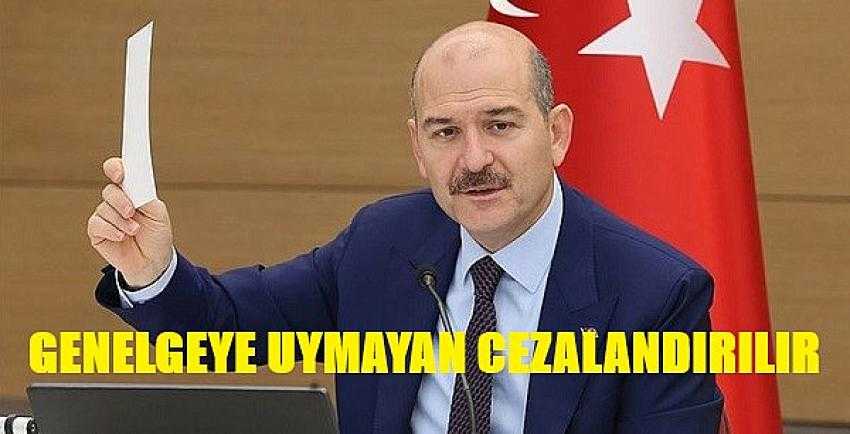 İçişleri Bakanı Soylu: Genelgeye Uymayan Cezalandırılır    