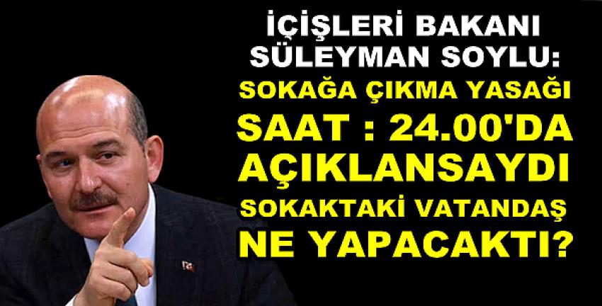 İçişleri Bakanı Soylu: Her Kararın Riski Var