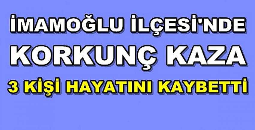 İmamoğlu İlçesi'nde Meydana Gelen Korkunç Kaza  