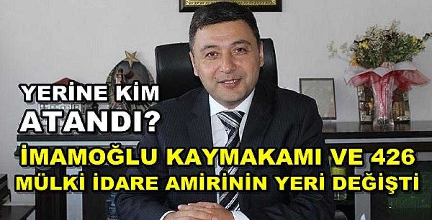 İmamoğlu Kaymakamı ve 426 Mülki İdare Amirinin Yeri Değişti