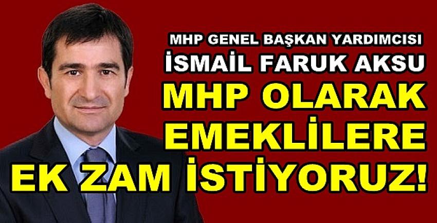 MHP'li Aksu: Emeklilere Ek Zam Yapılmasını İstiyoruz   