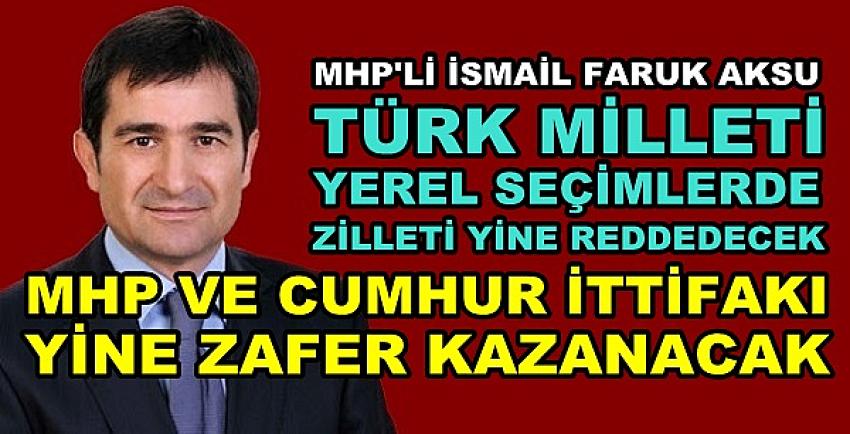 MHP'li Aksu: MHP ve Cumhur İttifakı Yeni Zafer Kazanacak 